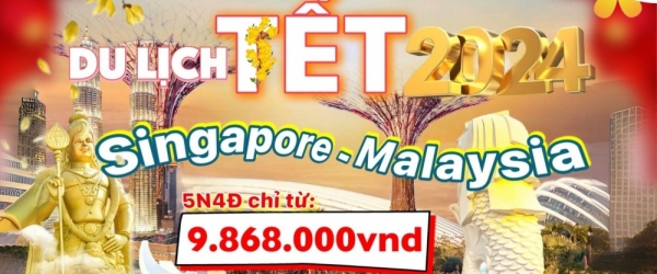 [TOUR TẾT 2024] Tour Singapore - Malaysia 5 ngày 4 đêm giá tốt từ Đà Nẵng