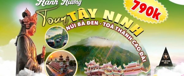 [TOUR HÀNH HƯƠNG] Tour Tây Ninh - Núi Bà Đen - Tòa Thánh Cao Đài