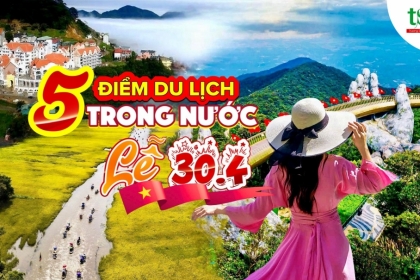 Gợi ý 5 điểm du lịch trong nước hấp dẫn nhất dịp lễ 30/04 - 01/05