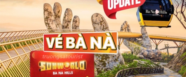 Bảng giá vé Bà Nà Hills mới nhất 2024, giảm giá 40% đến hết năm
