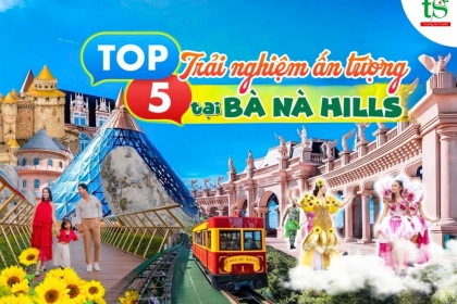 Kinh nghiệm du lịch Bà Nà Hills 2024 cùng 5 trải nghiệm thú vị không thể bỏ lỡ