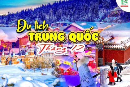 Du lịch Trung Quốc tháng 12, khám phá những địa điểm tuyết rơi đẹp nhất Trung Quốc