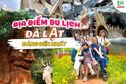 Bật mí 10 địa điểm du lịch Đà Lạt đáng đến nhất năm 2024 - 2025
