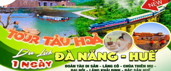 Tour Tàu Hoả Du Lịch 1 ngày Đà Nẵng - Huế